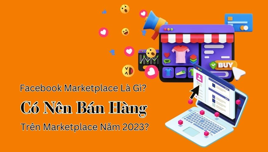 Facebook Marketplace đang mở ra nhiều cơ hội dành cho người bán hàng